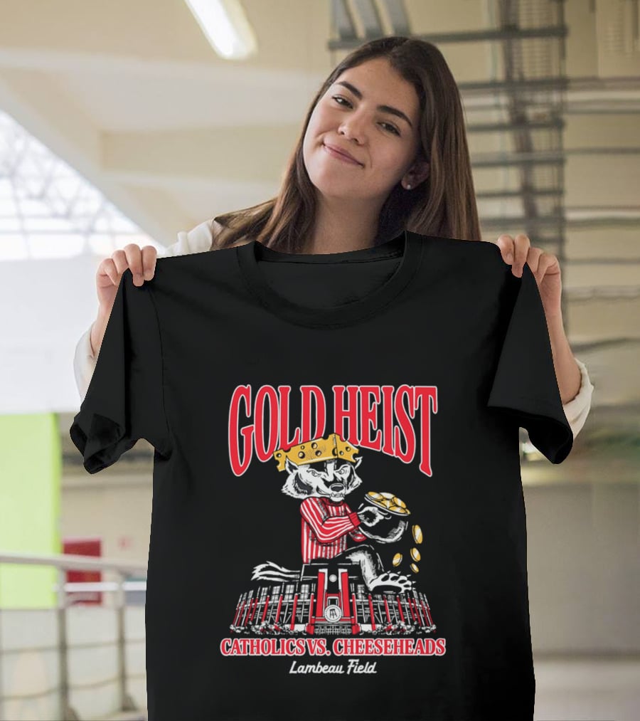 Gold Heist Catholics Vs Cheeseheads Wisconsin Badgers Lambeau Field T-Shirt