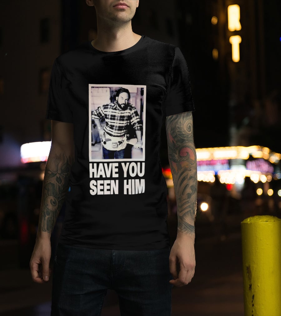Have You Seen Him Al Boron Home Improvement Tool Time T-Shirt