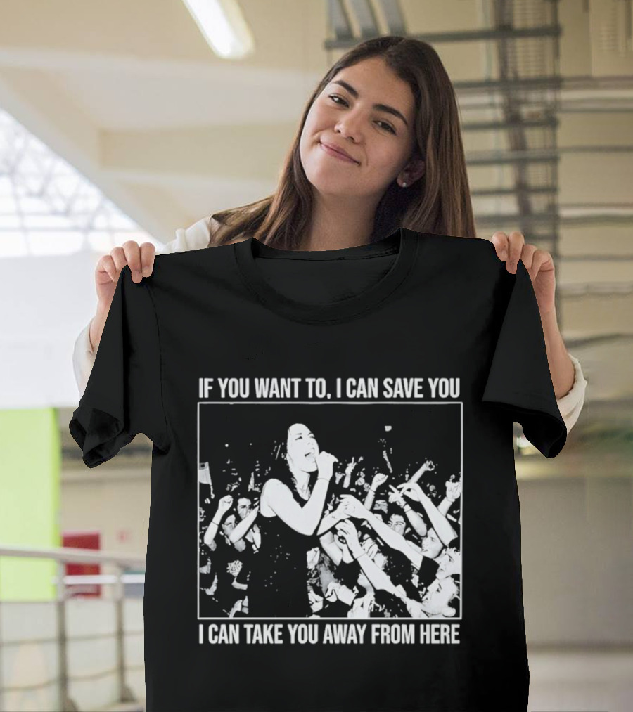 If You Want To I Can Save You I Can Take You Away From Here Crowd Scene T-Shirt
