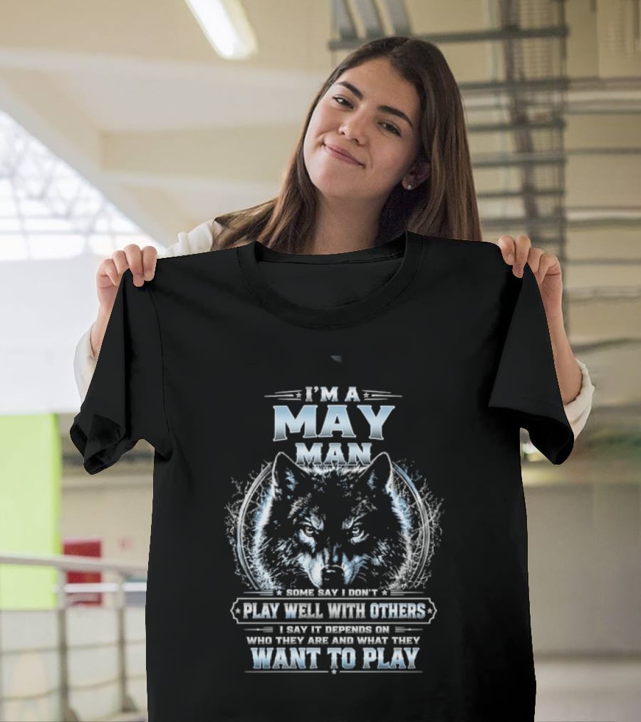 I'm A May Man I Don't Play Well With Others Wolf Head Blue Eyes Want To Play T-Shirt
