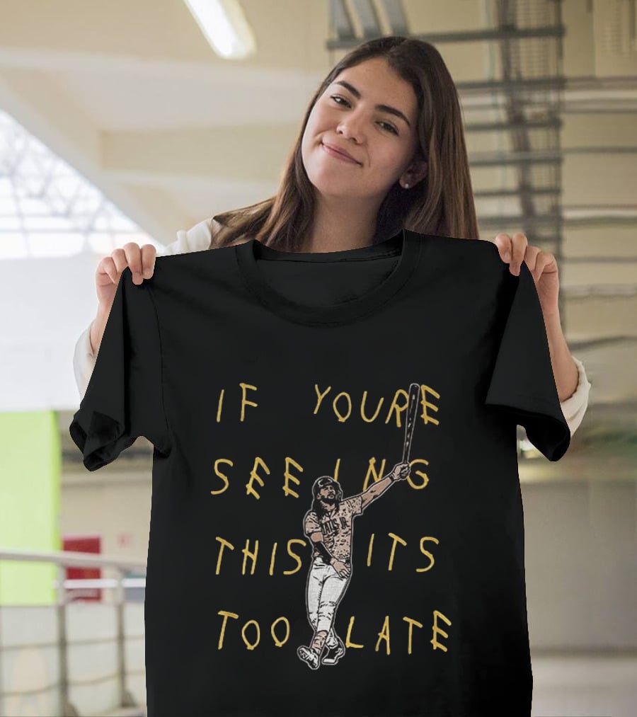 Fernando Tatis Jr El Niño If You're Seeing This It's Too Late San Diego T-Shirt