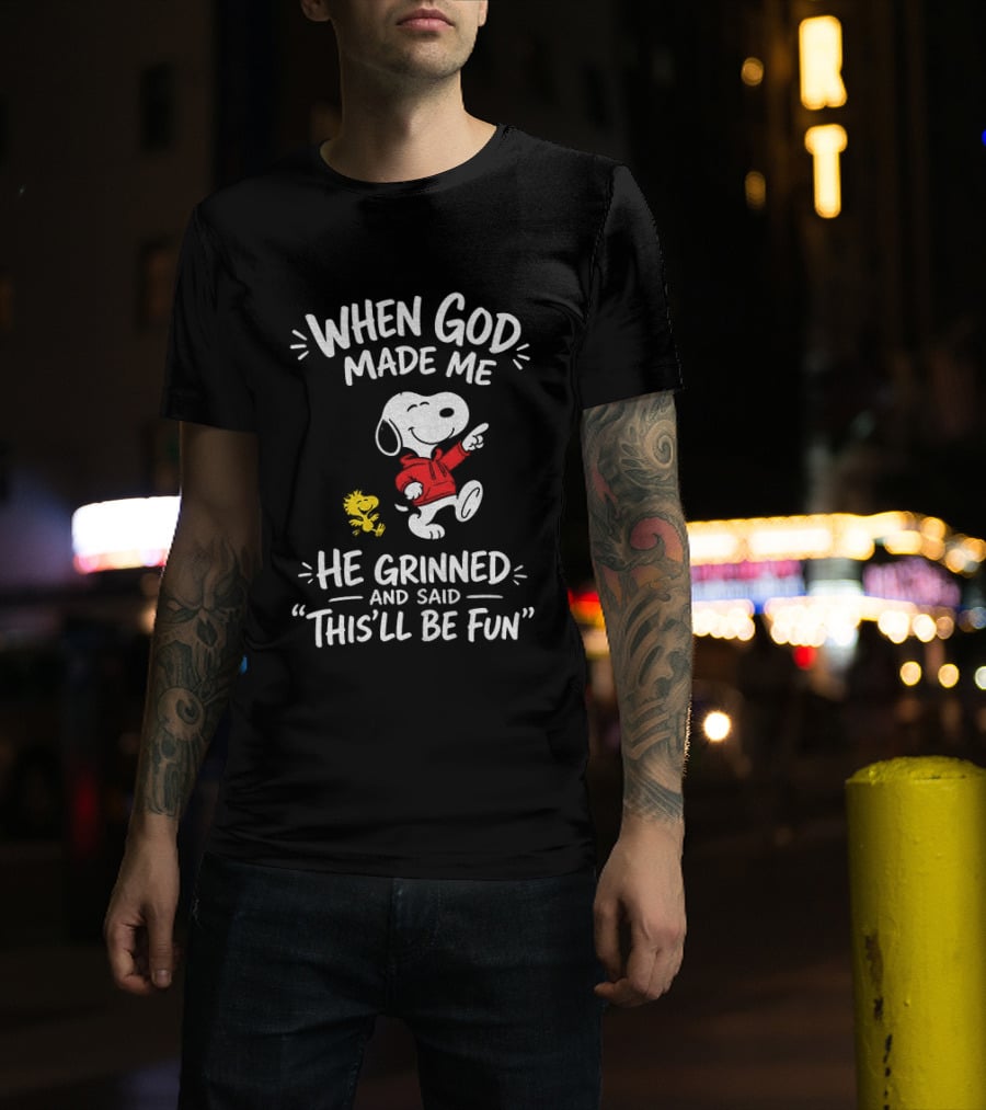 When God Made Me He Grinned And Said This'll Be Fun Snoopy And Woodstock T-Shirt
