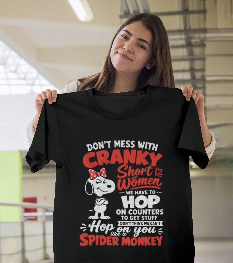 Don't Mess With Cranky Short Women We Have To Hop On Counters Like A Spider Monkey Snoopy Cartoon T-Shirt