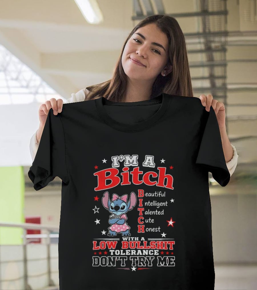 I'm A Bitch Beautiful Intelligent Talented Cute Honest With A Low Bullshit Tolerance Don't Try Me T-Shirt
