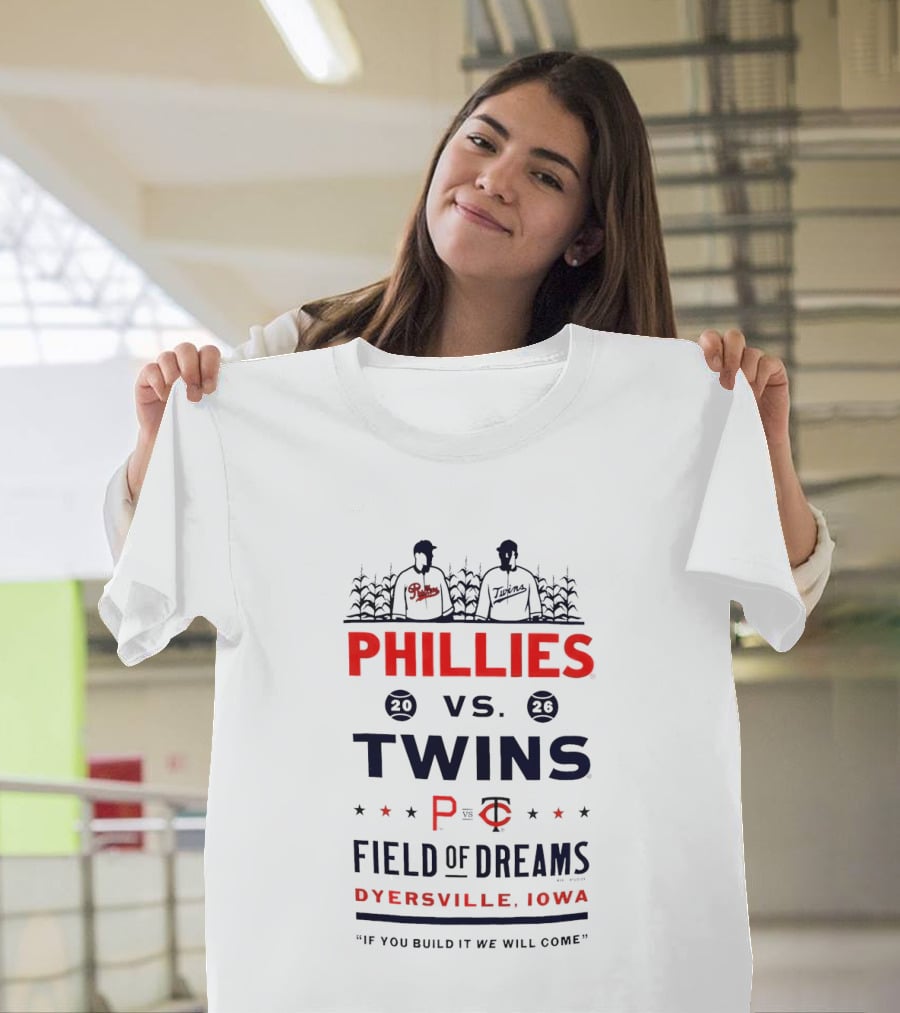 2026 Phillies Vs Twins Field Of Dreams Game Dyersville Iowa If You Build It We Will Come T-Shirt