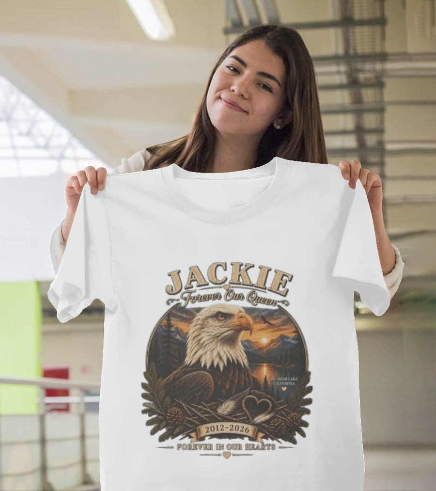 Jackie Forever Our Queen Eagle Big Bear Lake California 2012 2026 Forever In Our Hearts T-Shirt