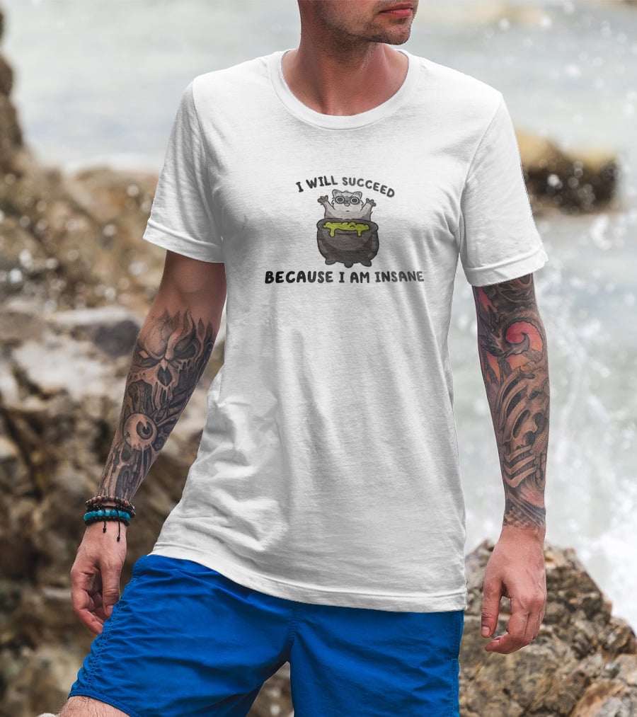 I Will Succeed Because I Am Insane Cat Potion Boiling Kitten T-Shirt