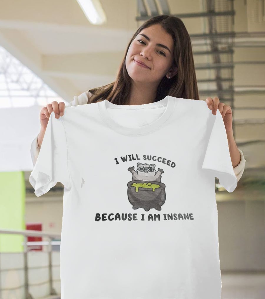 I Will Succeed Because I Am Insane Cat Potion Boiling Kitten T-Shirt