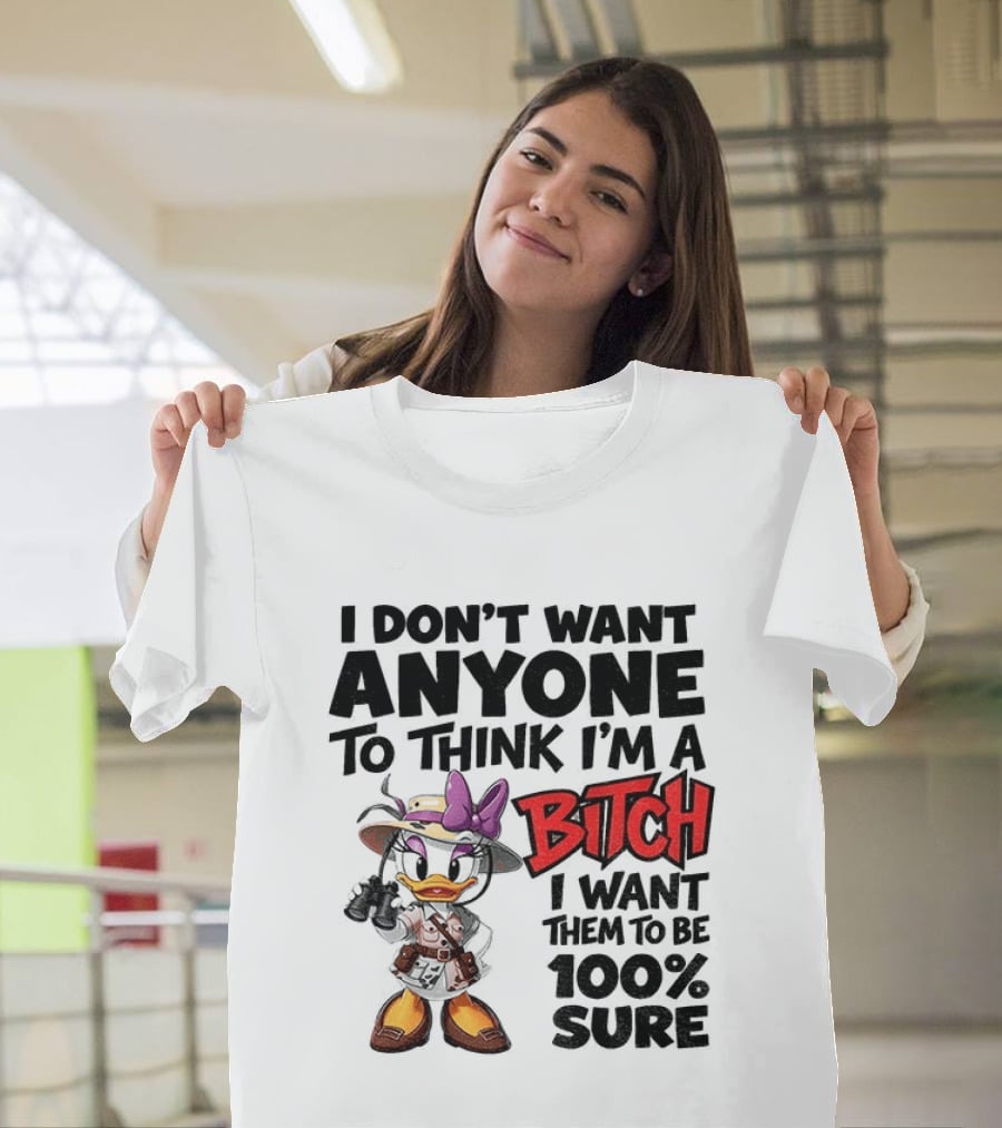 I Don't Want Anyone To Think I'm A Bitch I Want Them To Be 100% Sure Daisy Duck Safari T-Shirt