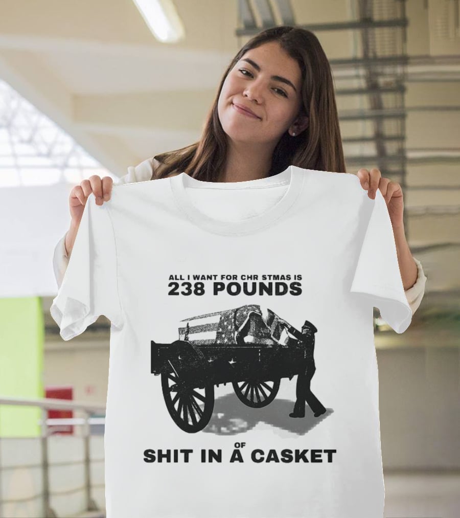 Military Wagon All I Want For Christmas Is 238 Pounds Of Shit In A Casket T-Shirt