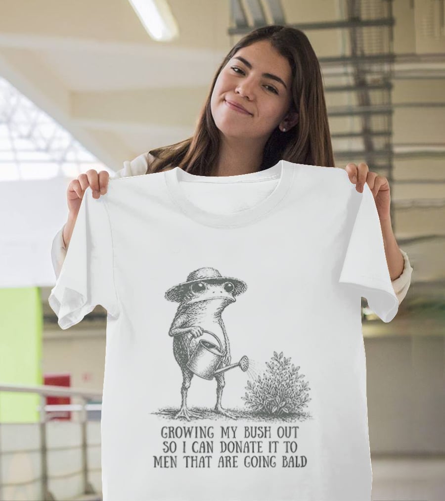 Frog Gardening Growing My Bush Out To Donate To Bald Men T-Shirt