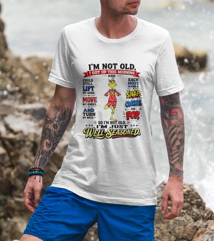 I'm Not Old Just Well Seasoned Grinch Humor With Snap Crackle Pop T-Shirt