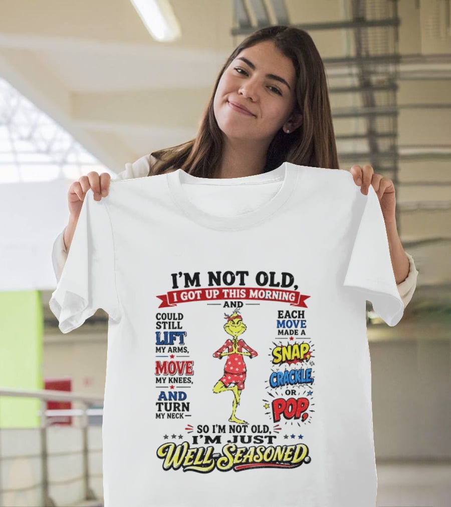 I'm Not Old Just Well Seasoned Grinch Humor With Snap Crackle Pop T-Shirt