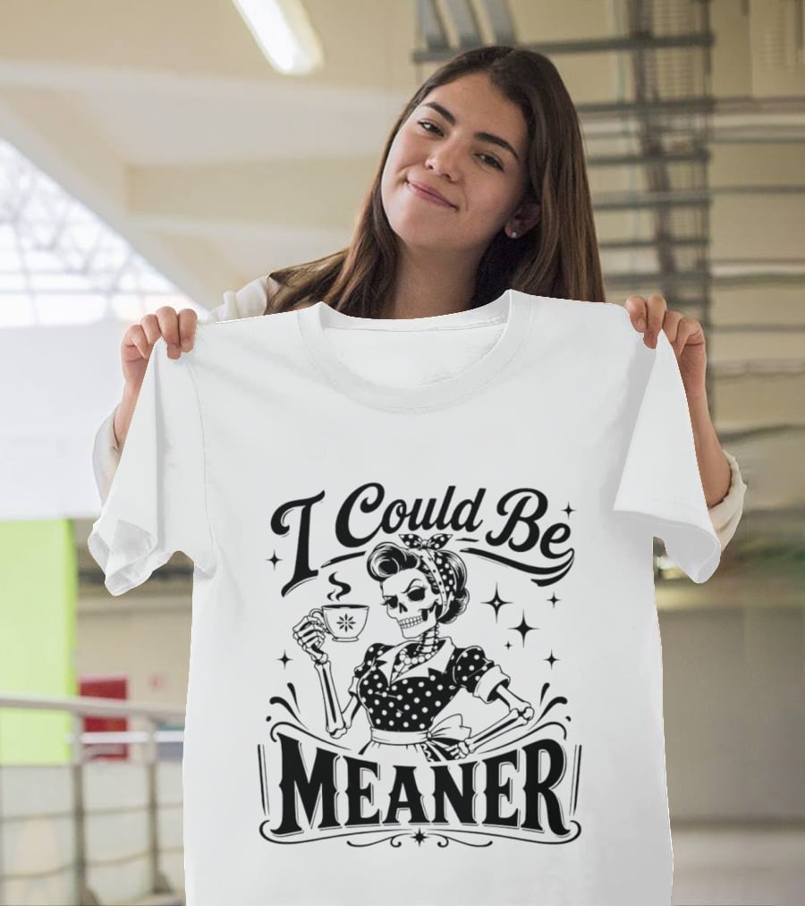 I Could Be Meaner Skeleton Drinking Coffee T-Shirt