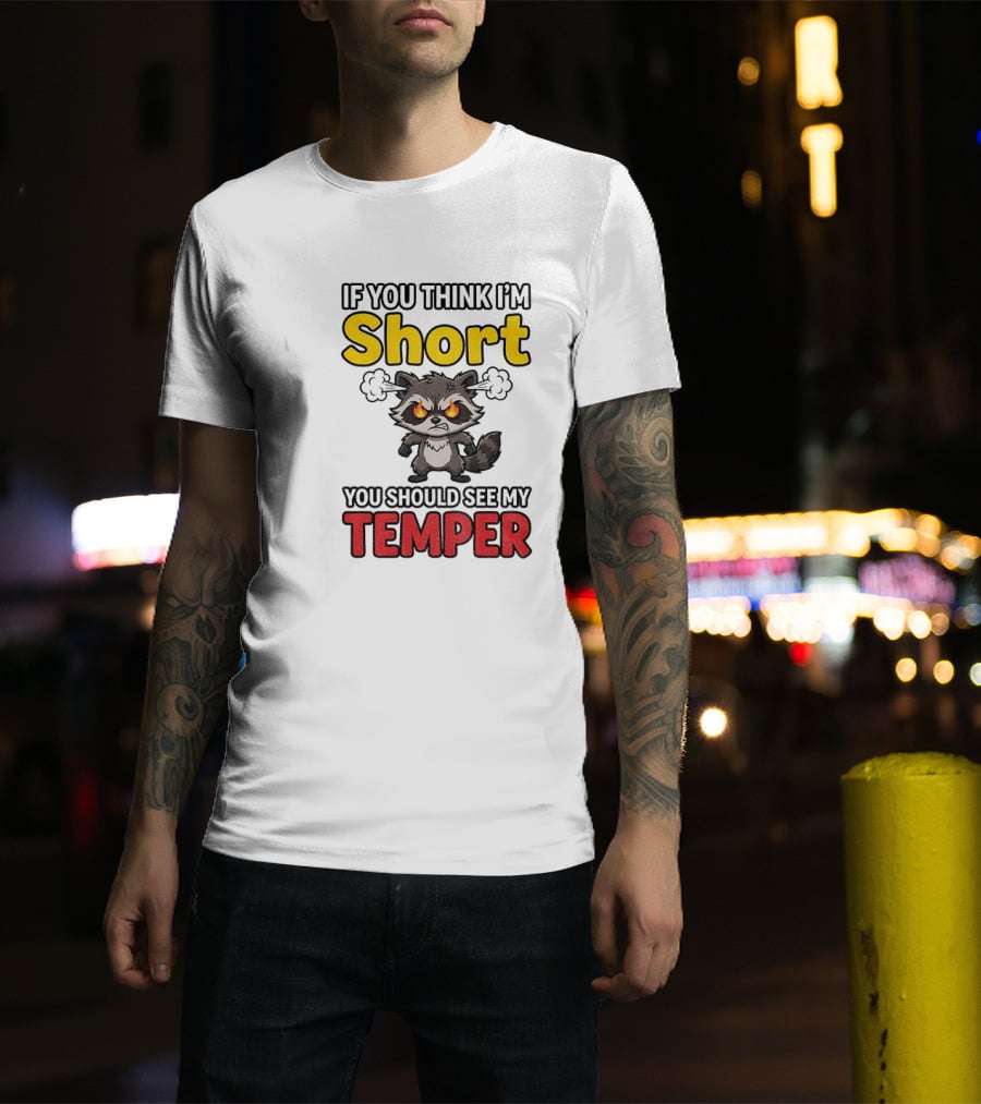 If You Think I'm Short You Should See My Temper Raccoon T-Shirt