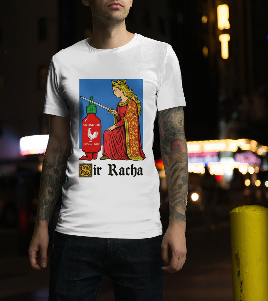 Sir Racha Sriracha Hot Chili Sauce Royalty Knight Royals T-Shirt