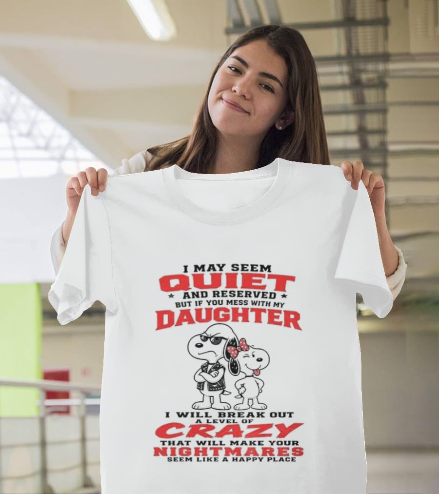 Snoopy And Belle I May Seem Quiet And Reserved Daughter Crazy Nightmare T-Shirt