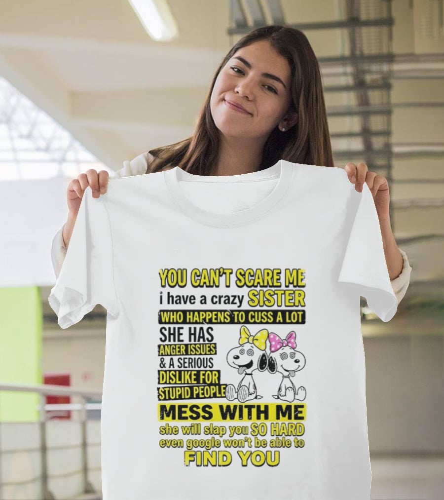 Snoopy Belle Sister Can't Scare Me Crazy Sister Cuss Dislike Stupid People T-Shirt