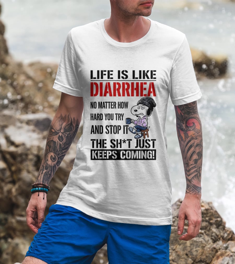 Snoopy Dog Cartoon Life Is Like Diarrhea No Matter How Hard You Try And Stop It The Sh*t Just Keeps Coming T-Shirt