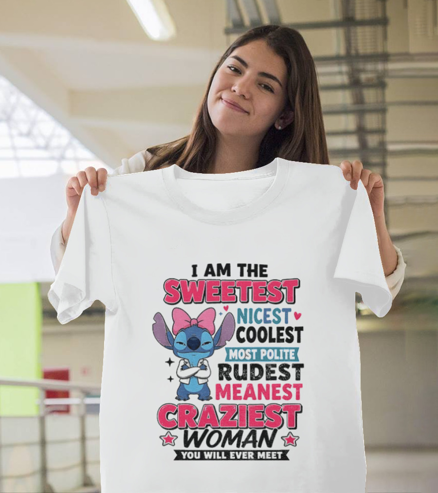 I Am The Sweetest Nicest Coolest Most Polite Rudest Meanest Craziest Woman You Will Ever Meet Stitch Disney T-Shirt