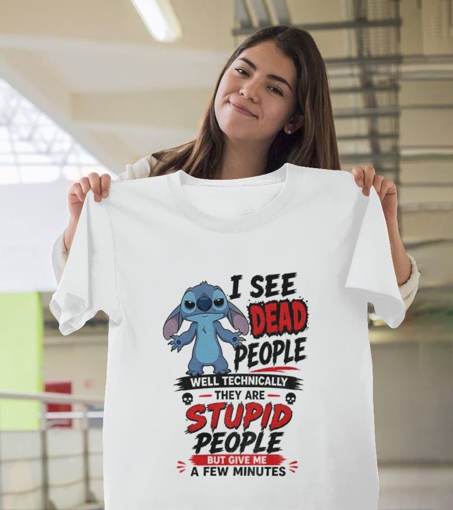 Stitch I See Dead People Well Technically They Are Stupid A Few Minutes T-Shirt