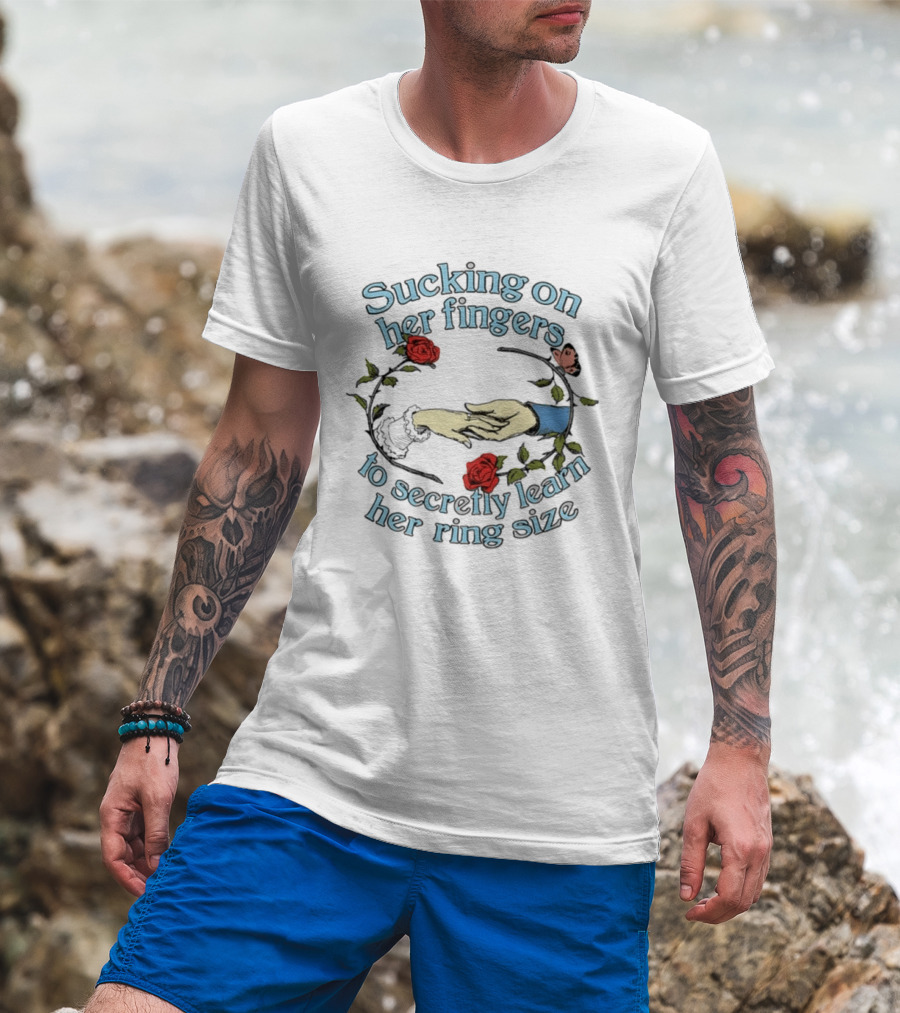 Sucking On Her Fingers Rose Wreath Holding Hands Butterfly To Secretly Learn Her Ring Size T-Shirt