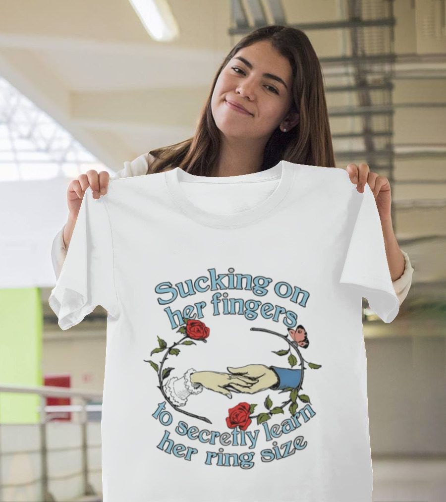 Sucking On Her Fingers Rose Wreath Holding Hands Butterfly To Secretly Learn Her Ring Size T-Shirt