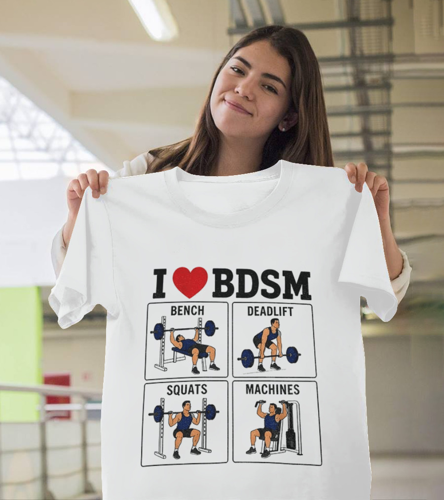 I Love BDSM Bench Deadlift Squats Machines Fitness Humor T-Shirt