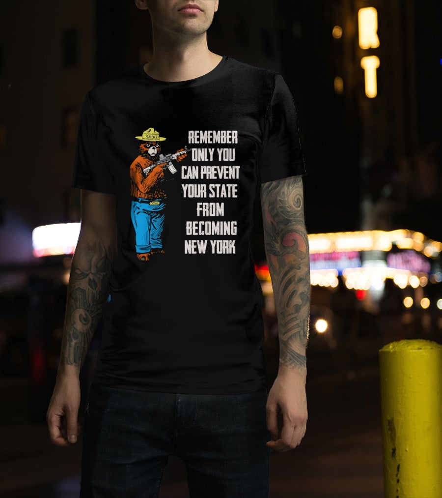 Remember Only You Can Prevent Your State From Becoming New York Smokey Bear Rifle T-Shirt