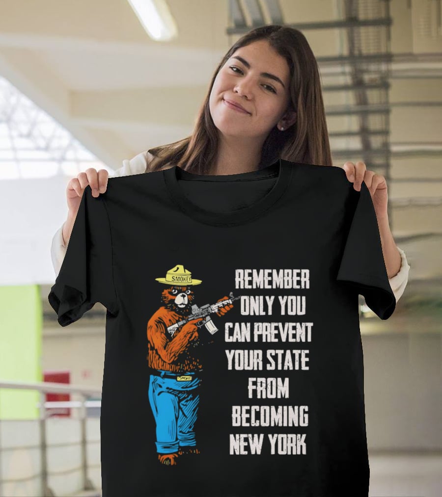 Remember Only You Can Prevent Your State From Becoming New York Smokey Bear Rifle T-Shirt