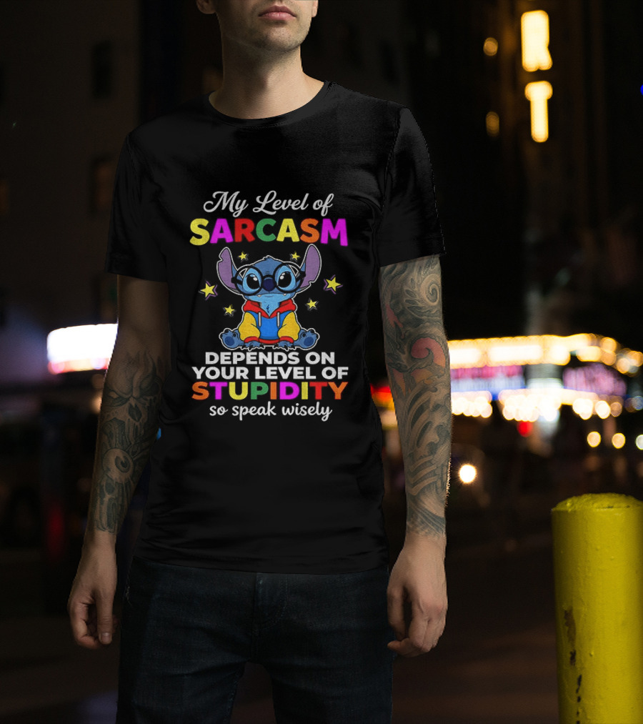 My Level Of Sarcasm Depends On Your Level Of Stupidity So Speak Wisely Stitch T-Shirt