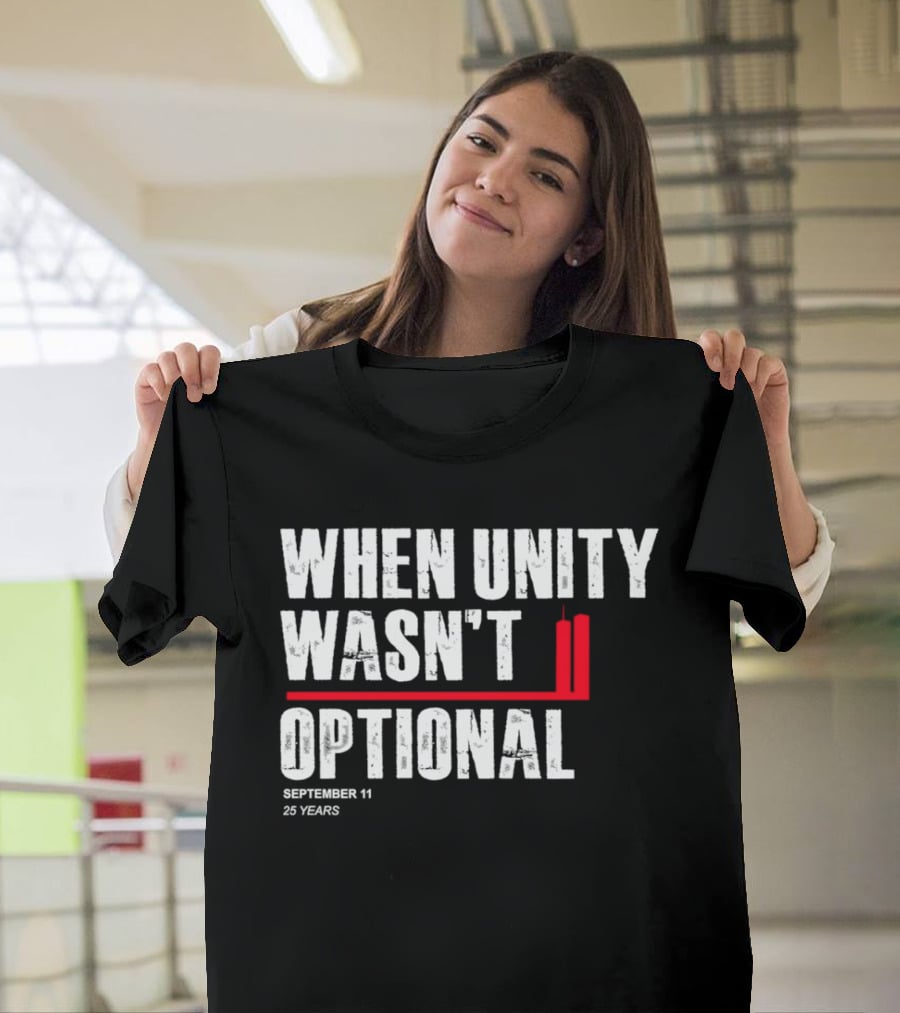 When Unity Wasn't Optional September 11 25 Years T-Shirt
