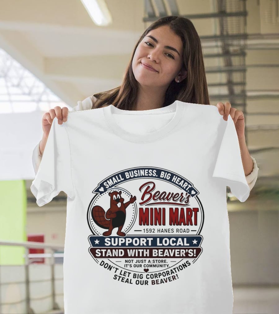 Beaver's Mini Mart 1592 Hanes Road Small Business Big Heart Support Local Stand With Beaver's Don't Let Big Corporations Steal Our T-Shirt