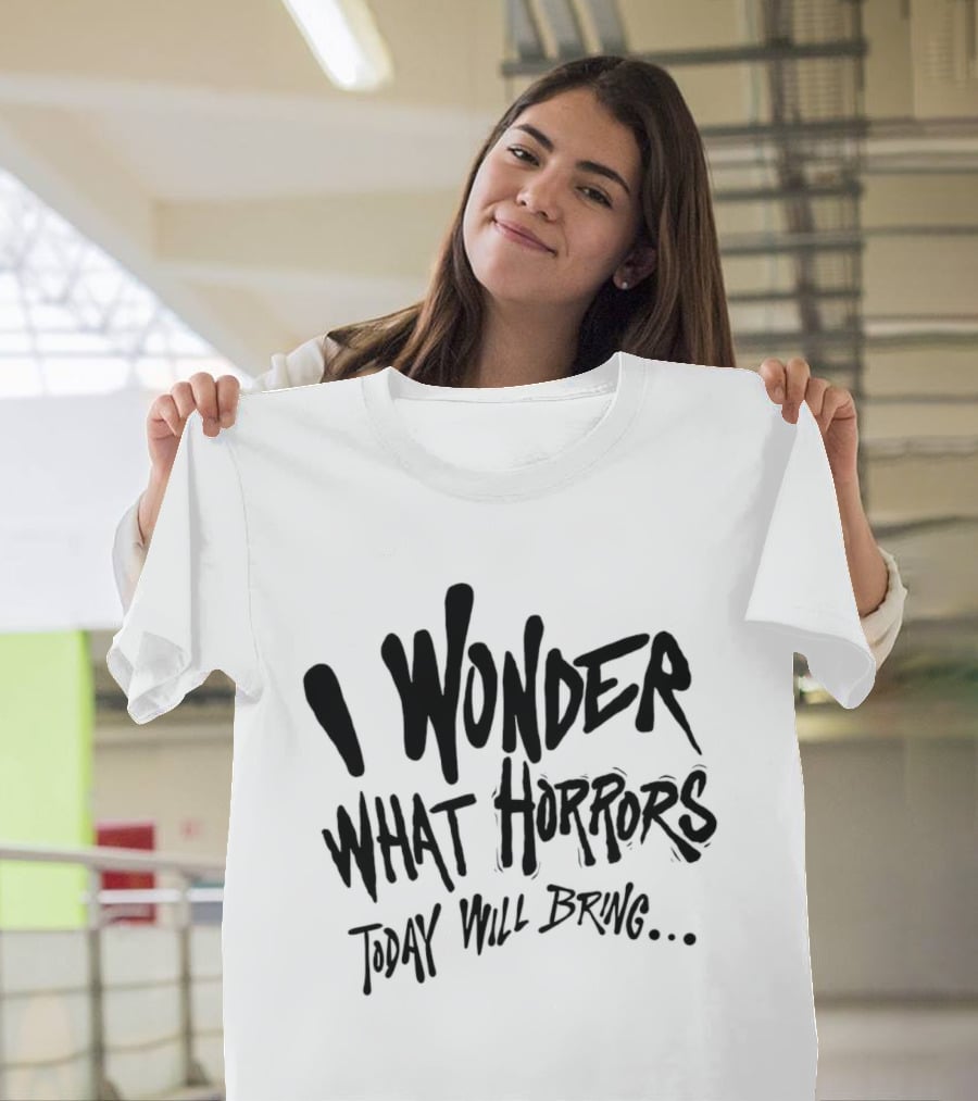 I Wonder What Horrors Today Will Bring Spooky Black Dripping Hand Lettering T-Shirt