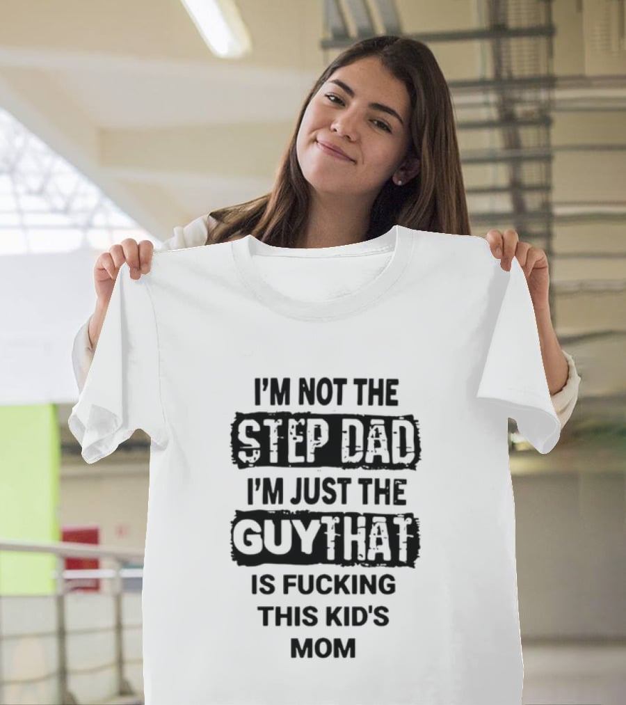 I'm Not The Step Dad I'm Just The Guy That Is Fucking This Kid's Mom Distressed Black Box T-Shirt