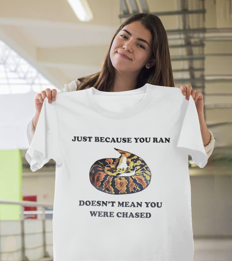 Just Because You Ran Doesn't Mean You Were Chased Coiled Ball Python T-Shirt