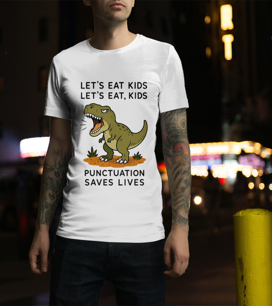 Let's Eat Kids Let's Eat Kids Punctuation Saves Lives Rex T-Shirt