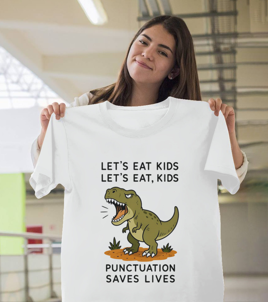 Let's Eat Kids Let's Eat Kids Punctuation Saves Lives Rex T-Shirt