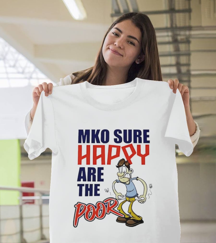 Mko Sure Happy Are The Poor Cartoon Style Man T-Shirt