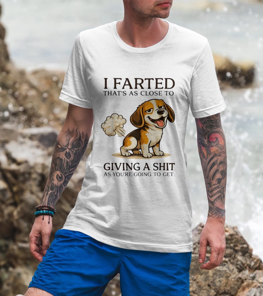 I Farted That's As Close To Giving A Shit Dog T-Shirt