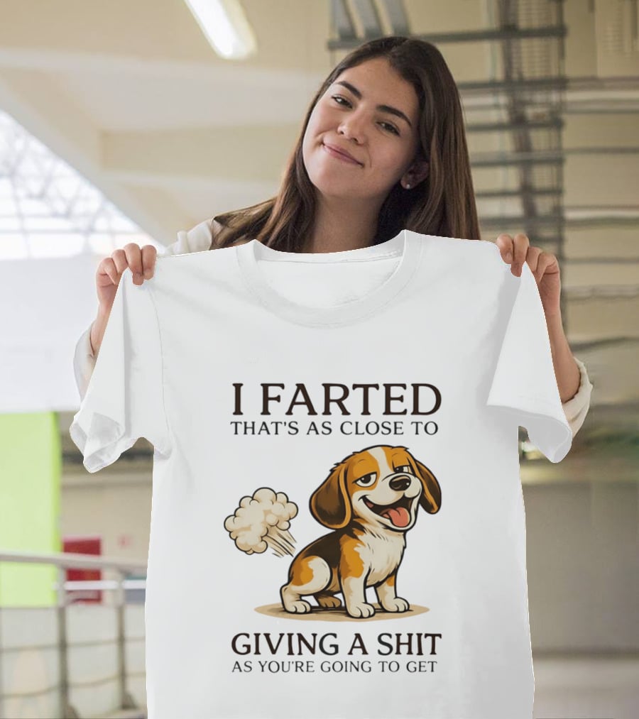 I Farted That's As Close To Giving A Shit Dog T-Shirt