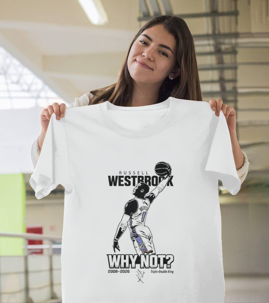Russell Westbrook Why Not OKC Thunder Triple Double King 2008 2026 T-Shirt