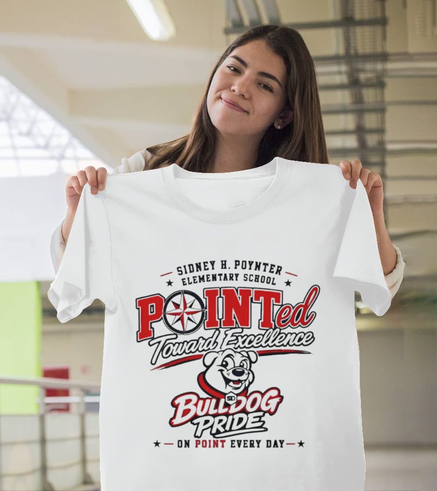 Sidney H Poynter Elementary School Pointed Toward Excellence Bulldog Pride On Point Every Day T-Shirt