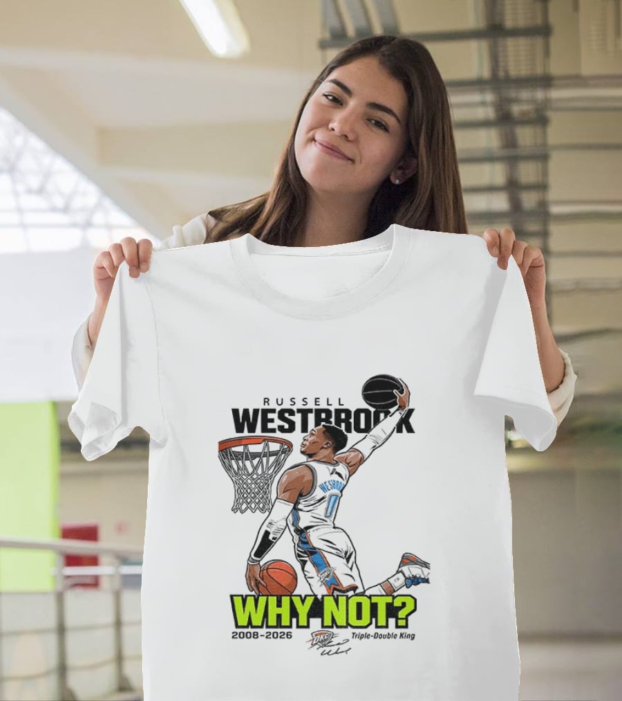 Russell Westbrook Why Not Triple Double King 2008 2026 T-Shirt