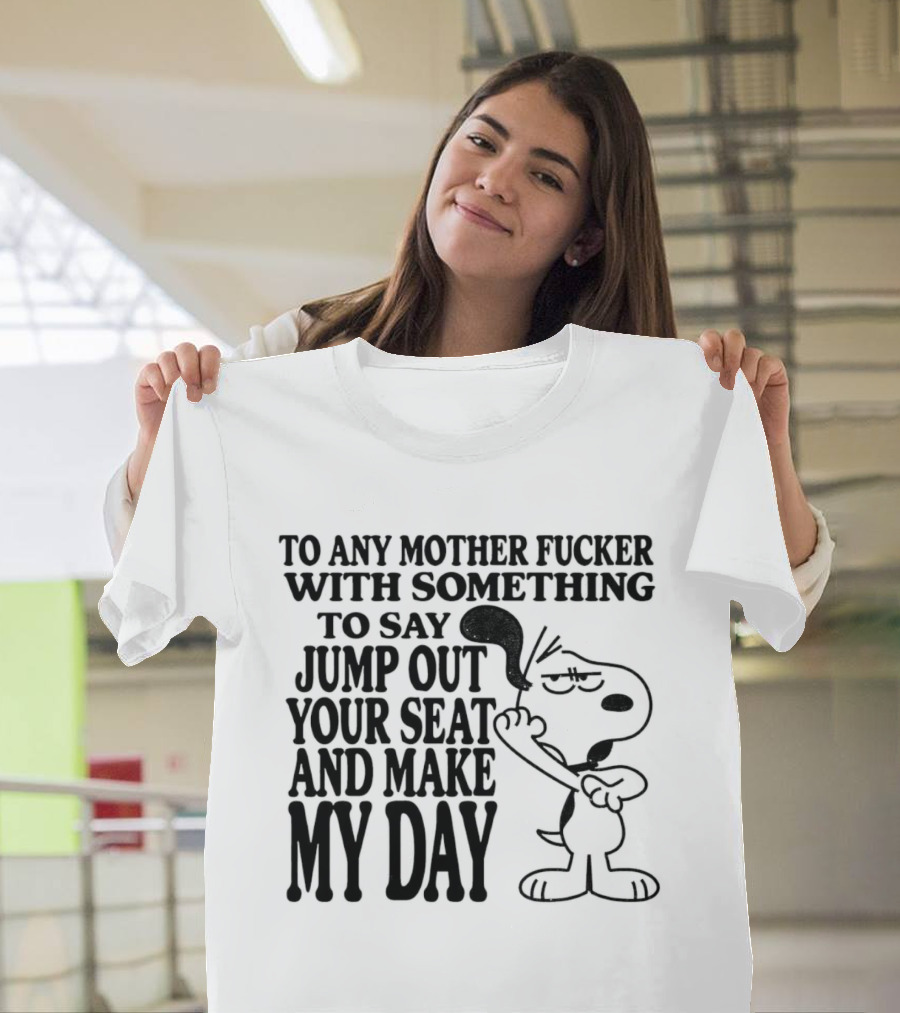 To Any Mother Fucker Jump Out Your Seat Make My Day Angry Cartoon Dog T-Shirt