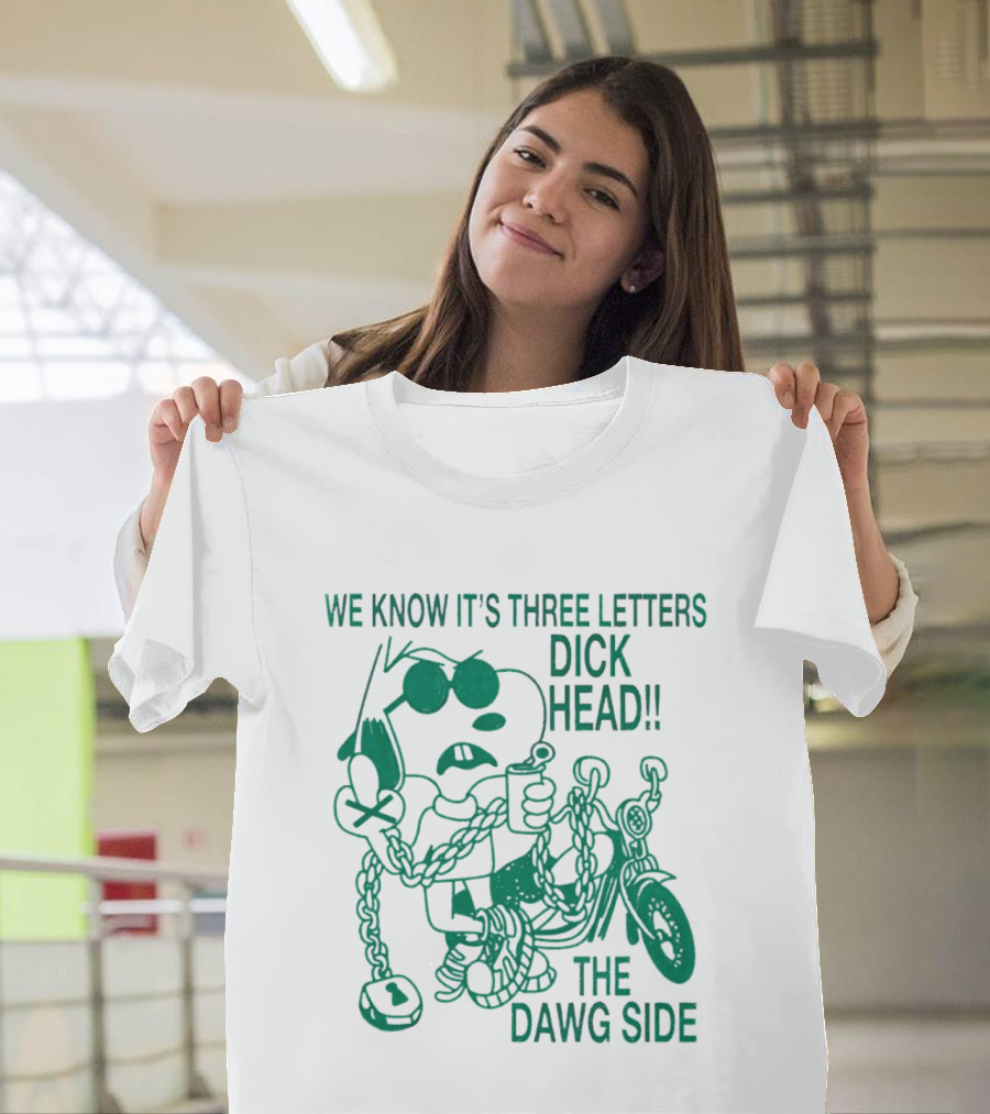 We Know It's Three Letters Dick Head The Dawg Side Snoopy Cartoon T-Shirt