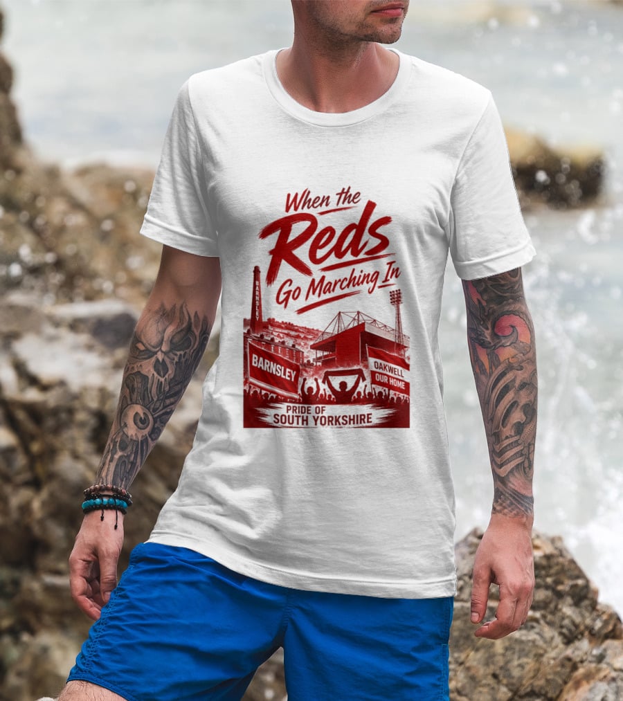 When The Reds Go Marching In Barnsley Oakwell Pride Of South Yorkshire T-Shirt