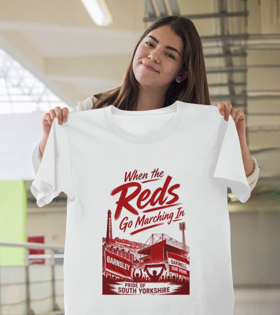 When The Reds Go Marching In Barnsley Oakwell Pride Of South Yorkshire T-Shirt