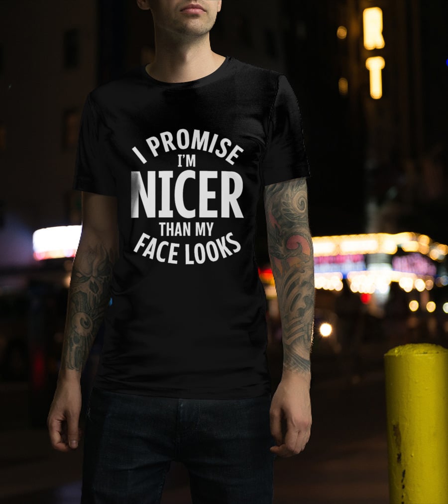 I Promise I'm Nicer Than My Face Looks Arched White T-Shirt