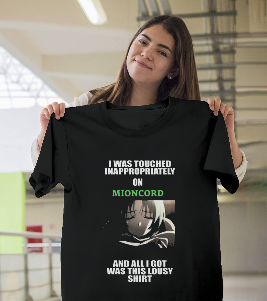 I Was Touched Inappropriately On Mioncord And All I Got Was This Lousy T-Shirt